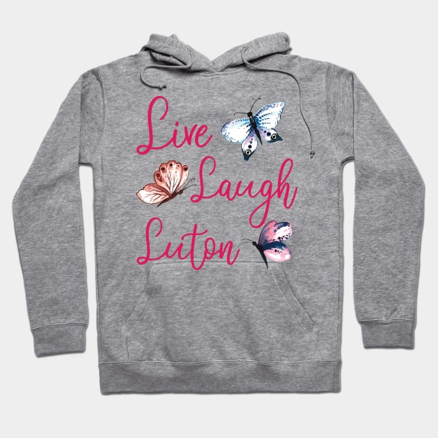 Live Laugh Luton Hoodie by chidadesign